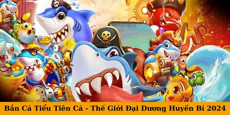 Bắn Cá Tiểu Tiên Cá