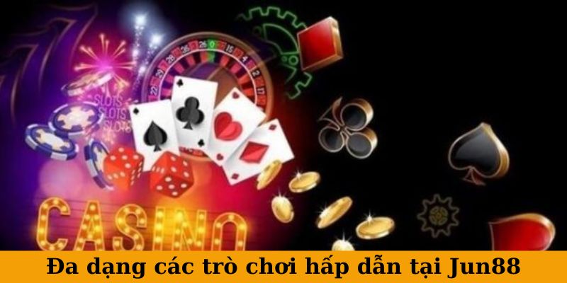 Sự phong phú của các trò chơi giải trí tại Jun88