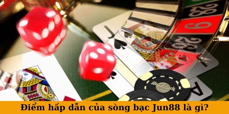 Điểm hấp dẫn của sòng bạc Jun88 là gì?