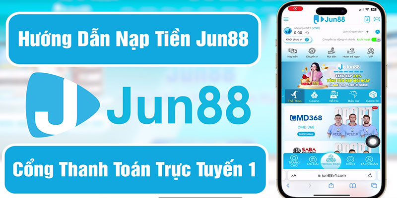 Hướng dẫn các bước để nạp tiền Jun88