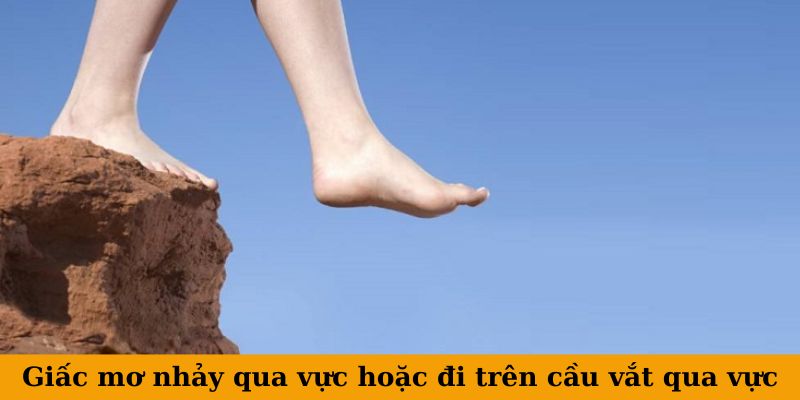 Giấc mơ nhảy qua vực hoặc đi trên cầu vắt qua vực