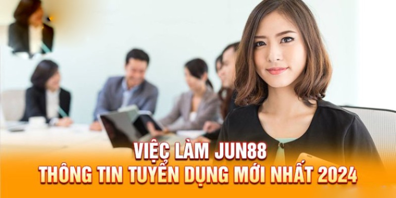 Tuyển dụng Jun88 với thông tin đầy đủ