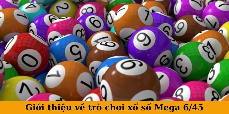 Giới thiệu về trò chơi xổ số Mega 6/45