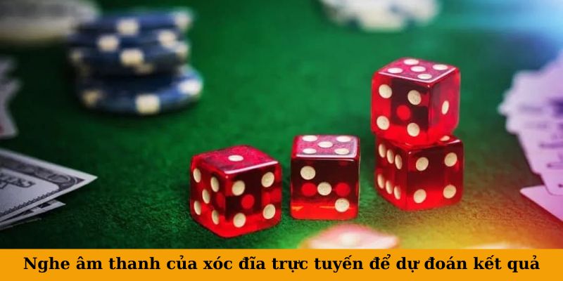 Nghe âm thanh của xóc đĩa trực tuyến để dự đoán kết quả