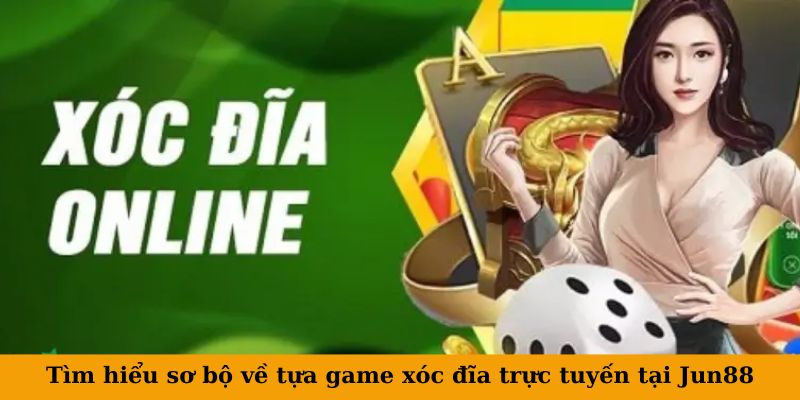 Tìm hiểu sơ bộ về tựa game xóc đĩa trực tuyến tại Jun88